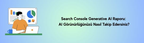 Search Console Generative AI Raporu